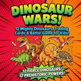 Dinosaur Wars!: Part 1: 12 Mighty Dinosaurs, Trading Cards & Battle Game for Kids Ages 4-12
