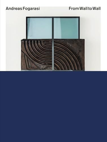 Andreas Spector Books Andreas Fogarasi: From Wall to Wall