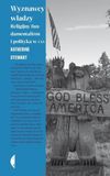 Wyznawcy władzy: Religijny fundamentalizm i polityka w USA