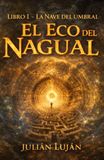 El Eco del Nagual: Libro I - La nave del Umbral