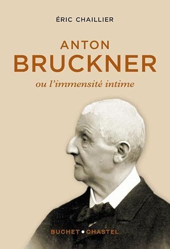 Anton Bruckner: Ou l'immensité intime