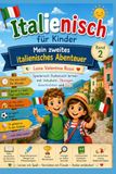 Italienisch für Kinder – Mein zweites italienisches Abenteuer: Spielerisch Italienisch lernen mit Vokabeln, Übungen, Geschichten und Quiz