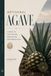 Artisanal Agave: A Guide to Cultivation, Processing, and Production