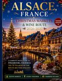 ALSACE, FRANCE: Christmas Markets & Wine Route 2026-2027: A Complete Travel Guide to Strasbourg, Colmar & the 70 Villages of the Route des Vins d'Alsace. (Winter Edition)