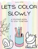 Let’s Color Slowly: A coloring book to stay together