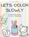 Let’s Color Slowly: A coloring book to stay together