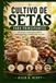 CULTIVO Libri GmbH Cultivo de Setas Para Principiantes