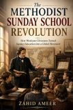 The Methodist Sunday School Revolution: How Wesleyan Christians Turned Sunday Education into a Global Movement