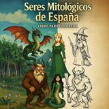 Seres mitológicos de España: Cuentos Mitológicos de España para Colorear y Leer