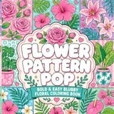Flower Pattern Pop: Bold & Easy Blubby Floral Coloring Book
