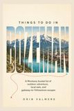 THINGS TO DO IN BOZEMAN: A Montana bucket list of outdoor adventure, local eats, and gateway-to-Yellowstone escapes