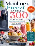 Moulinex Freezi - La Bible des 300 Recettes Illustrées