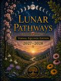 Lunar Pathways: Vernal Equinox Edition 2027–2028: A 13-Month International Fixed Calendar Journal