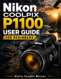 Nikon COOLPIX P1100 User Guide for Beginners