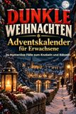 Dunkle Weihnachten Adventskalender für Erwachsene – 24 mysteriöse Fälle zum Knobeln und Rätseln