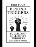 BEYOND TRIGGERS: Part Four: Social and Collective Triggers