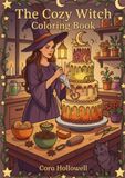 The Cozy Witch: A Coloring Book: 42 Enchanting Autumn Scenes to Color: Pumpkins, Black Cats, Cauldrons, Teapots, and Cottage Magic for Relaxation