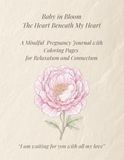 Baby in Bloom The Heart Beneath My Heart: A Mindful Pregnancy Journal with Coloring Pages for Relaxation and Connection