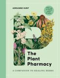 The Plant Pharmacy: A Companion to Healing Herbs