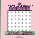 My Calm And Cozy Word Search Garden: Botanic Life, Butterflies And Cottage Landscapes For Adults, Teens And Smart Kids | Unique Word Find Puzzles With Solutions