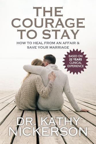 Dr. Kathy & Company Press The Courage to Stay: How to Heal From an Affair and Save Your Marriage