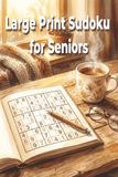 Large Print Sudoku for Seniors: Large Print Puzzles for Memory & Stress Relief — 50+ Sudoku Challenges with Complete Solutions Included — A Perfect Cozy Gift