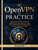 OpenVPN Libri GmbH OpenVPN in Practice: Build Production-Ready VPNs with OpenVPN 2.7, Access Server, Zero Trust, DCO, PKI, MFA, Site-to-Site Networking, Docker, Cloud, and Terraform Paperback