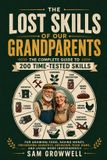 The Libri GmbH The Lost Skills of Our Grandparents: The Complete Guide to 200 Time-Tested Skills for Growing Food, Saving Money, Preserving Harvests, Repairing Your Home, and Living More Independently Paperback