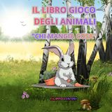IL LIBRO GIOCO DEGLI ANIMALI: Chi mangia cosa? Libro gioco per bambini 2-5 anni con quiz associa l'animale al suo cibo e grandi disegni da colorare