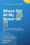 Where Did All My Space Go?!: - A No-Shame 30-Day Declutter Reset to Clear Your Home, Calm Your Mind, and Keep It That Way