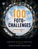 100 FOTO-CHALLENGES: Entdecke die Welt neu, mit Smartphone oder Kamera