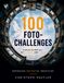 100 FOTO-CHALLENGES: Entdecke die Welt neu, mit Smartphone oder Kamera