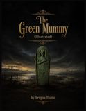 The Green Mummy: Illustrated Edition – A Classic Gothic Crime Novel with 27 Restored Vintage Chapter Engravings