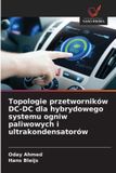 Topologie OmniScriptum SRL Topologie przetworników DC-DC dla hybrydowego systemu ogniw paliwowych i ultrakondensatorów