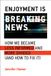 Enjoyment Easy Access System Europe Oü Enjoyment Is Breaking News: How We Became Less Informed and More Divided (and How to Fix It) Paperback