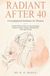 Radiant After 40: 6 Foundational Biohacks for Women