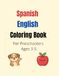 Spanish English Coloring Book for Preschoolers Ages 3-5: Learn First Words In Spanish and English