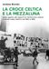 La Cinabro Edizioni La croce celtica e la mezzaluna. Storia segreta dei rapporti tra neofascismo italiano e mondo arabo-islamico dal 1950 al 1990