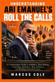 UNDERSTANDING Independently Published UNDERSTANDING ARI EMANUEL'S ROLL THE CALLS Paperback