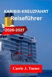 KARIBIK-KREUZFAHRT Reiseführer 2026-2027: Erkunden Sie Nassau, Cozumel und San Juan wie ein Einheimischer