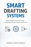 Smart Drafting Systems: A Comprehensive Guide: How AI Templates, Structured Prompts, and Workflow Automation Transform Legal Documents