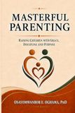 Masterful Parenting: Raising Children with Grace, Discipline and Purpose