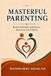 Masterful Parenting: Raising Children with Grace, Discipline and Purpose