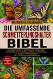 DIE Bol Die Umfassende Schmetterlingshalter-Bibel