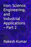 Iron: Science, Engineering, and Industrial Applications – Part 2
