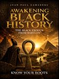AWAKENING BLACK HISTORY: THE BLACK EXODUS FROM BABYLON