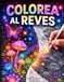 COLOREA AL REVÉS: Descubre el mundo mágico del coloreo invertido, reduce el estrés y conecta con el momento presente.
