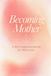 Becoming Mother: A Self-Compassion Journal for Matrescence