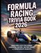 FORMULA RACING TRIVIA 2026: QUESTIONS, QUIZ CHALLENGES, LEGENDARY DRIVERS, HISTORIC RACES, AND CHAMPIONSHIP MOMENTS