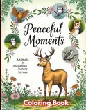 Peaceful Moments Animals, Mandalas Nature Scenes Coloring Book